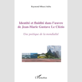 Identité et fluidité dans l'oeuvre de jean-marie gustave le clézio