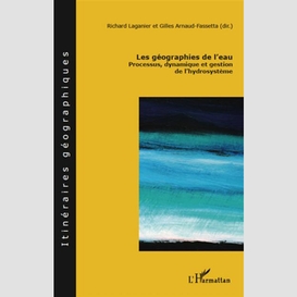 Les géographies de l'eau - processus, dynamique et gestion d