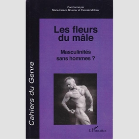 Les fleurs du mâle - masculinités sans hommes ?