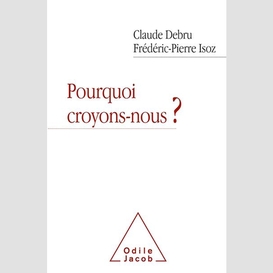 Pourquoi croyons-nous ?