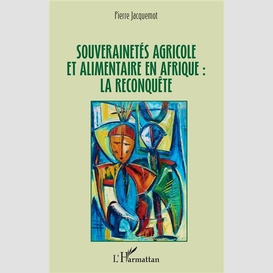 Souverainetés agricole et alimentaire en afrique : la reconquête