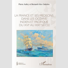 La france et ses médecins dans les océans indien et pacifique du xvie au xixe siècle