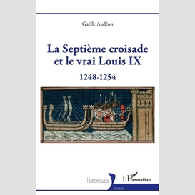 La septième croisade et le vrai louis ix