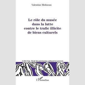 Le rôle du musée dans la lutte contre le trafic illicite de biens culturels