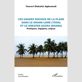 Les usages sociaux de la plage dans le grand lomé (togo) et le greater accra (ghana)