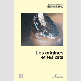 Les origines et les arts