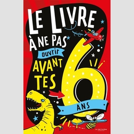 Livre pas ouvrir avant tes 6 ans (le)