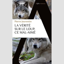 Verite sur le loup ce mal-aime