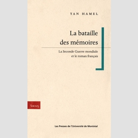 La bataille des memoires. la seconde guerre mondiale et le roman français