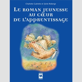 Le roman jeunesse au coeur de l'apprentissage