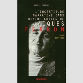 L'incertitude narrative dans quatre contes de jacques ferron