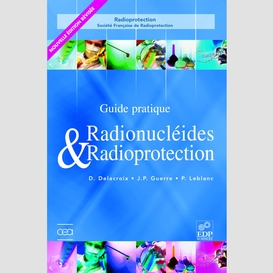 Guide pratique radionucléides et radioprotection (nelle édition)