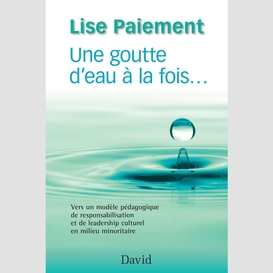 Une goutte d'eau à la fois...