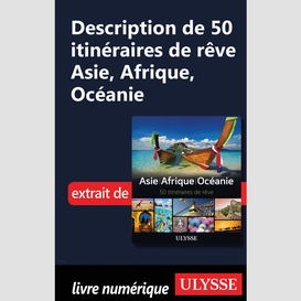 Description de 50 itinéraires de rêve asie, afrique, océanie