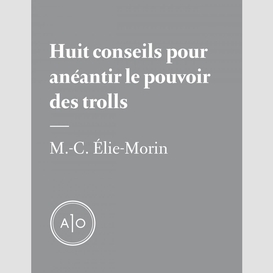 Huit conseils pour anéantir le pouvoir des trolls