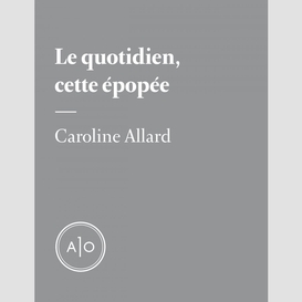 Le quotidien, cette épopée