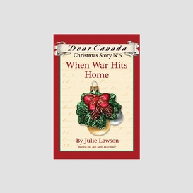 Dear canada christmas story no. 5: when war hits home