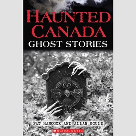 Haunted canada: ghost stories