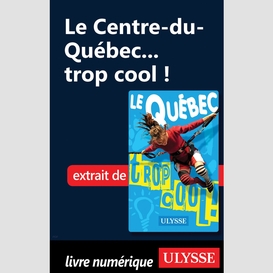 Le centre-du-québec... trop cool !