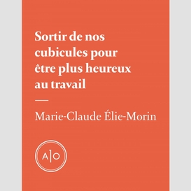 Sortir de nos cubicules pour être plus heureux au travail