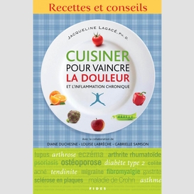 Cuisiner pour vaincre la douleur et l'inflammation chronique