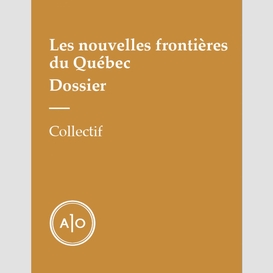 Dossier - les nouvelles frontières du québec