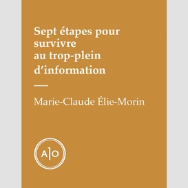 Sept étapes pour survivre au trop-plein d'information