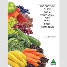 Production guide for a vegetarian diet with food combining