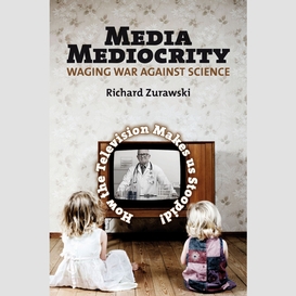 Media mediocrity–waging war against science