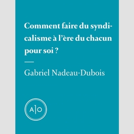 Comment faire du syndicalisme à l'ère du chacun pour soi?