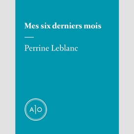 Mes six derniers mois: perrine leblanc