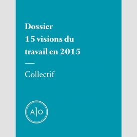 Dossier - 15 visions du travail en 2015