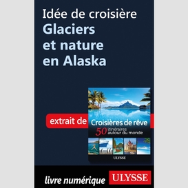 Idée de croisière - glaciers et nature en alaska