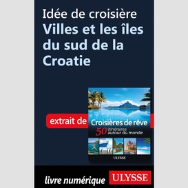Idée de croisière - villes et les îles du sud de la croatie