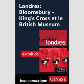 Londres: bloomsbury - king's cross et le british museum