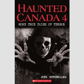 Haunted canada 4: more true tales of terror