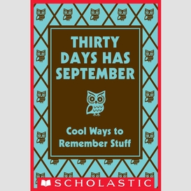 Thirty days has september: cool ways to remember stuff