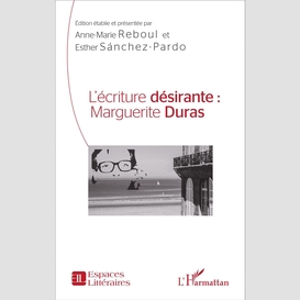 L'écriture désirante : marguerite duras