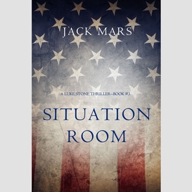 Situation room (a luke stone thriller--book #3)
