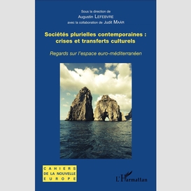 Sociétés plurielles contemporaines : crises et transferts culturels