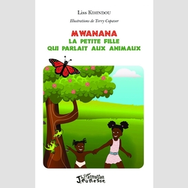 Mwanana : la petite fille qui parlait aux animaux