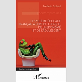 Le système éducatif français à l'ère du ludique, de l'hédonisme et de l'adulescent