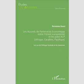 Les accords de partenariat économique entre l'union européenne et les pays acp (afrique, caraïbes, pacifique)