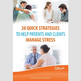20 quick strategies to help patients and clients manage stress