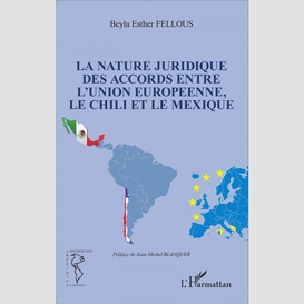 La nature juridique des accords entre l'union européenne, le chili et le mexique