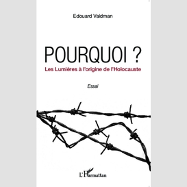 Pourquoi ? les lumières à l'origine de l'holocauste