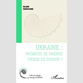 Ukraine : prémices de guerre froide en europe ?