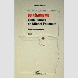 Du féminisme dans l'oeuvre de michel foucault