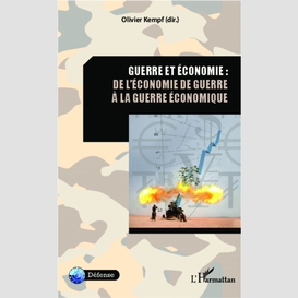 Guerre et économie: de l'économie de guerre à la guerre ...