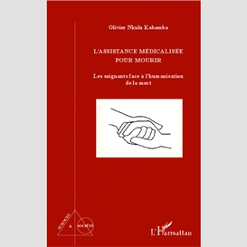 L'assistance médicalisée pour mourir : les soignants face à l'humanisation de la mort